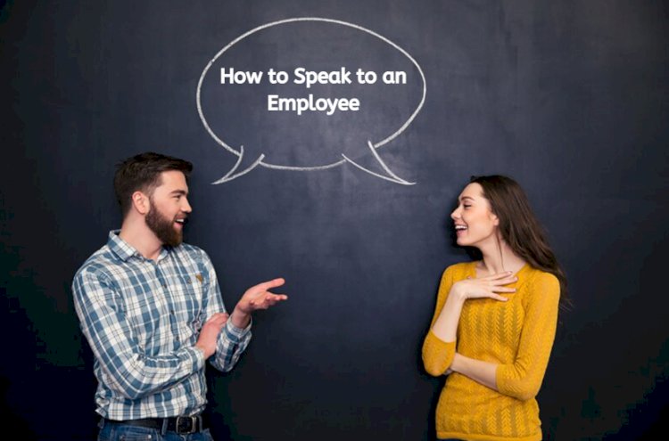 How to Speak To An Employee & Still Get The Job Done !!
