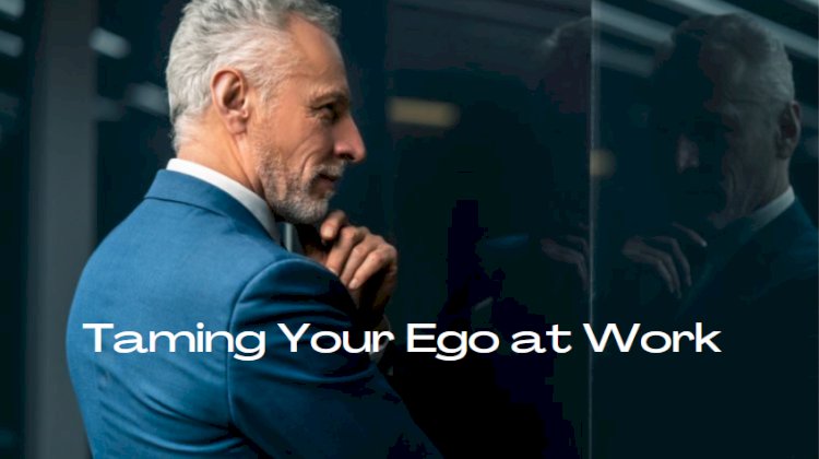 Taming Your Ego At Work